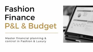 Fashion Finance Online Course, learn P&L and Budgeting processes in fashion companies