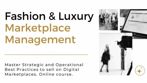 Fashion & Luxury Marketplace Management - Master Strategic and Operational Best Practices to sell on Digital Marketplaces. Online course.